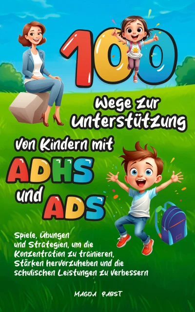 100 Wege zur Unterstützung von Kindern mit ADHS und ADS — Magda Pabst