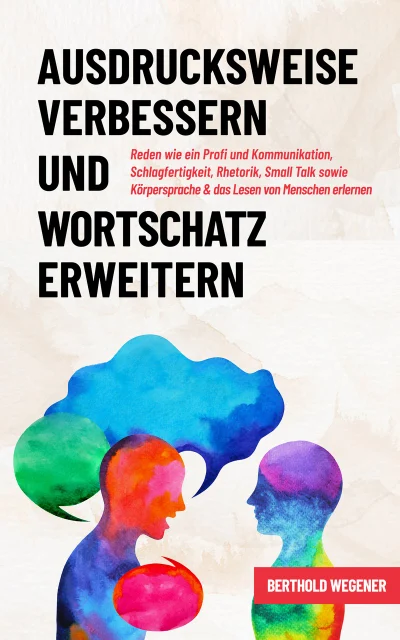 Ausdrucksweise verbessern und Wortschatz erweitern — Berthold Wegener