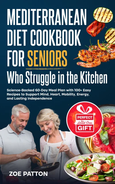Mediterranean Diet Cookbook for Seniors Who Struggle in the Kitchen — Zoe Patton