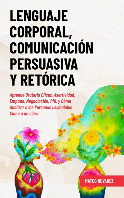 Lenguaje Corporal, Comunicación Persuasiva y Retórica — Mateo Nevarez