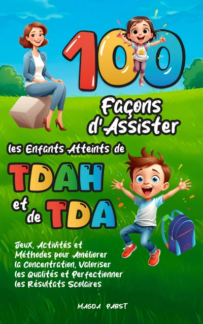 100 Façons d’Assister les Enfants Atteints de TDAH et de TDA — Magda Pabst