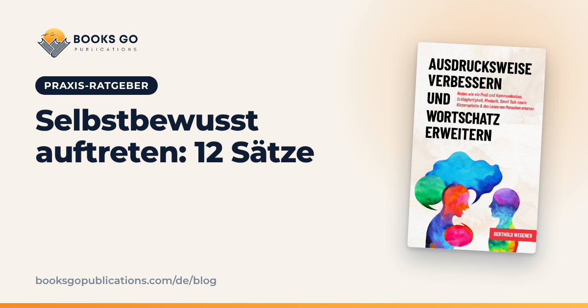 Selbstbewusst auftreten: 12 Sätze und eine Formel