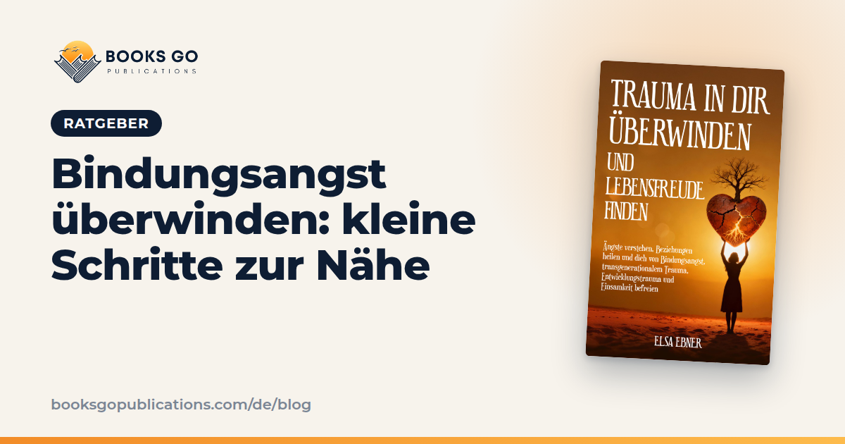 Bindungsangst überwinden: 6 kleine Schritte und ein Plan
