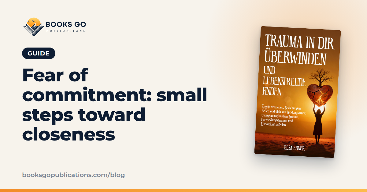 Fear of Commitment: 6 Small Steps and a 7-Day Plan
