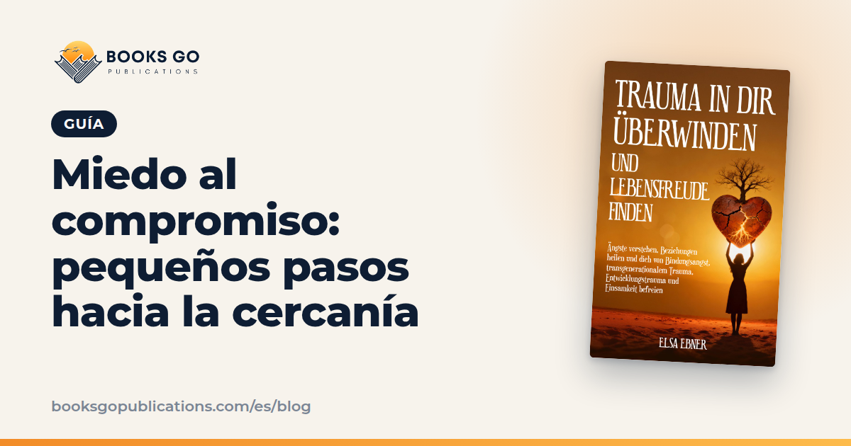 Miedo al compromiso: 6 pasos pequeños y un plan de 7 días