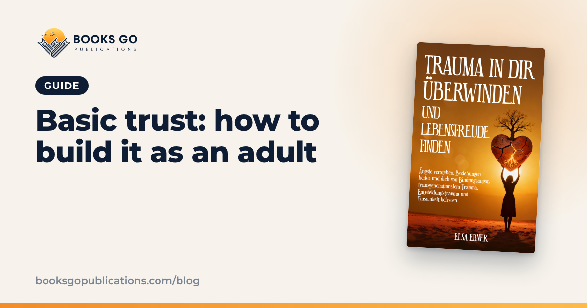 Basic Trust: How to Build It as an Adult in 7 Steps