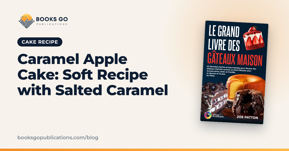 Caramel Apple Cake: Soft Recipe with Salted Caramel