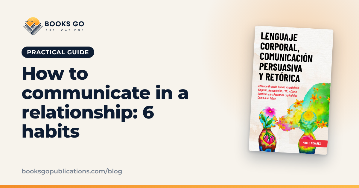 How to Communicate in a Relationship: 6 Habits That Help