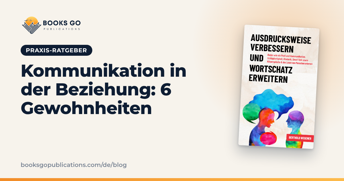 Kommunikation in der Beziehung: 6 Gewohnheiten