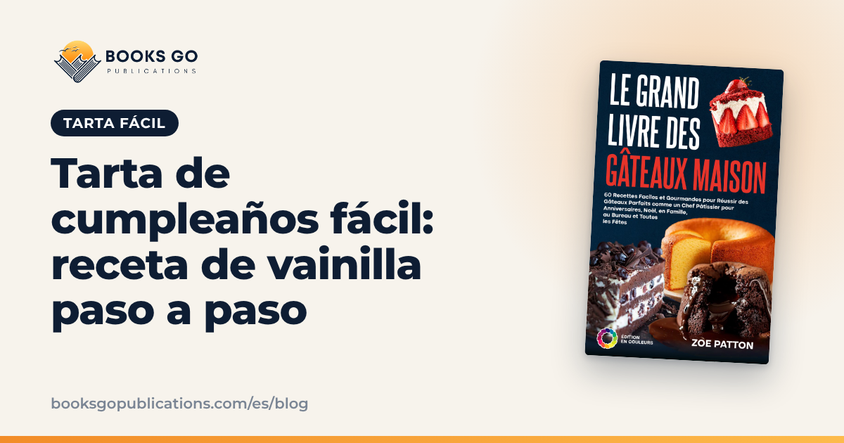 Tarta de cumpleaños fácil: receta de vainilla paso a paso