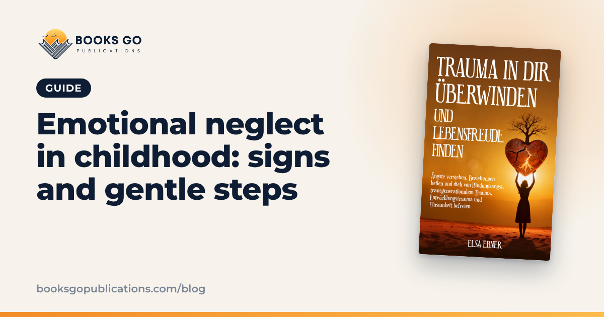 Emotional Neglect in Childhood: Signs and Gentle Steps