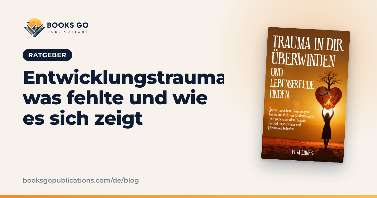 Entwicklungstrauma: Was fehlte und wie es sich zeigt