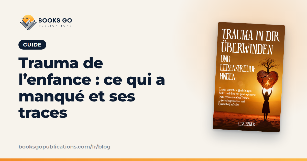 Trauma de l’enfance : ce qui a manqué et ses traces