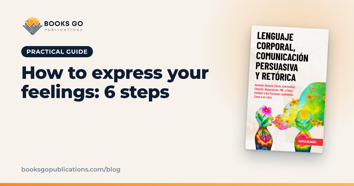 How to Express Your Feelings: 6 Steps and Phrases
