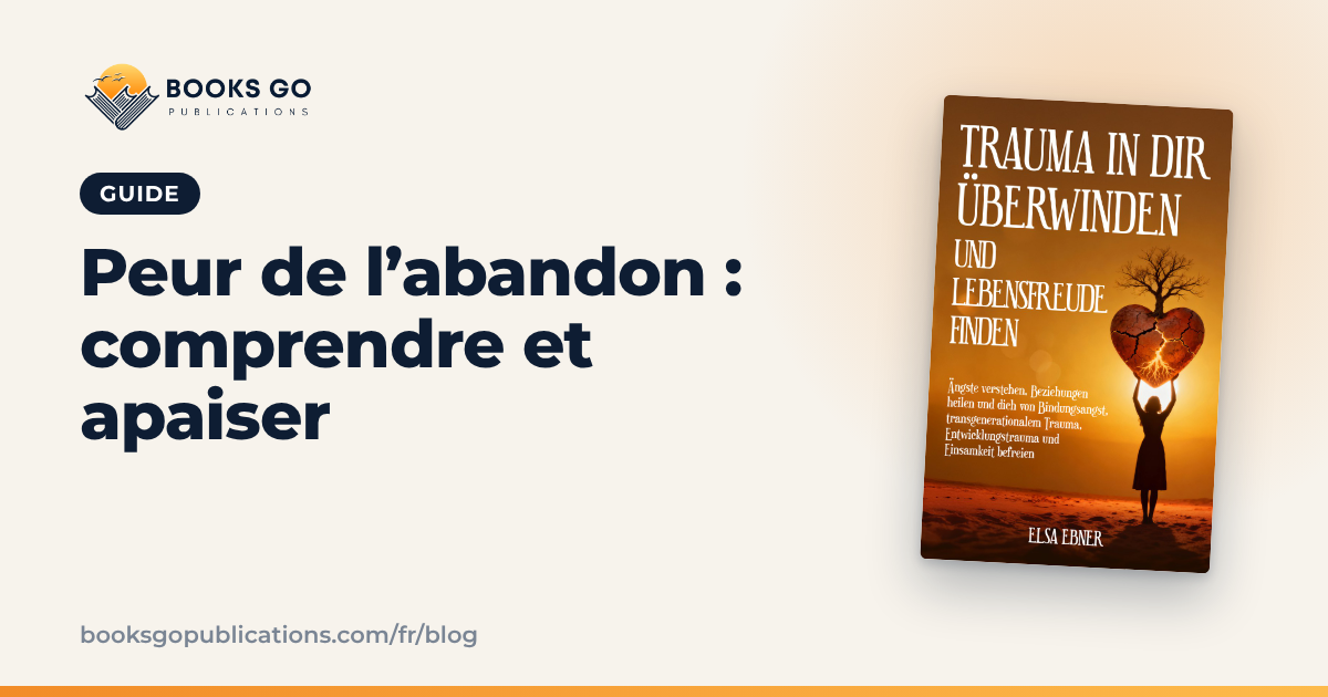 Peur de l’abandon : 7 petits pas pour l’apaiser