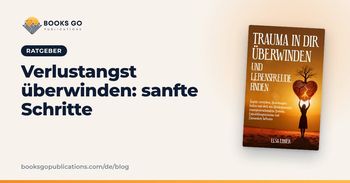 Verlustangst überwinden: 7 sanfte Schritte für dich