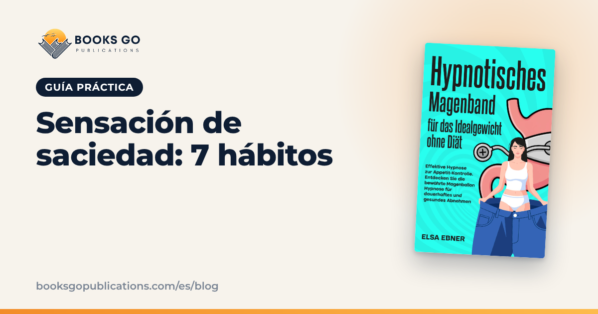 Sensación de saciedad: 7 hábitos para notarla antes