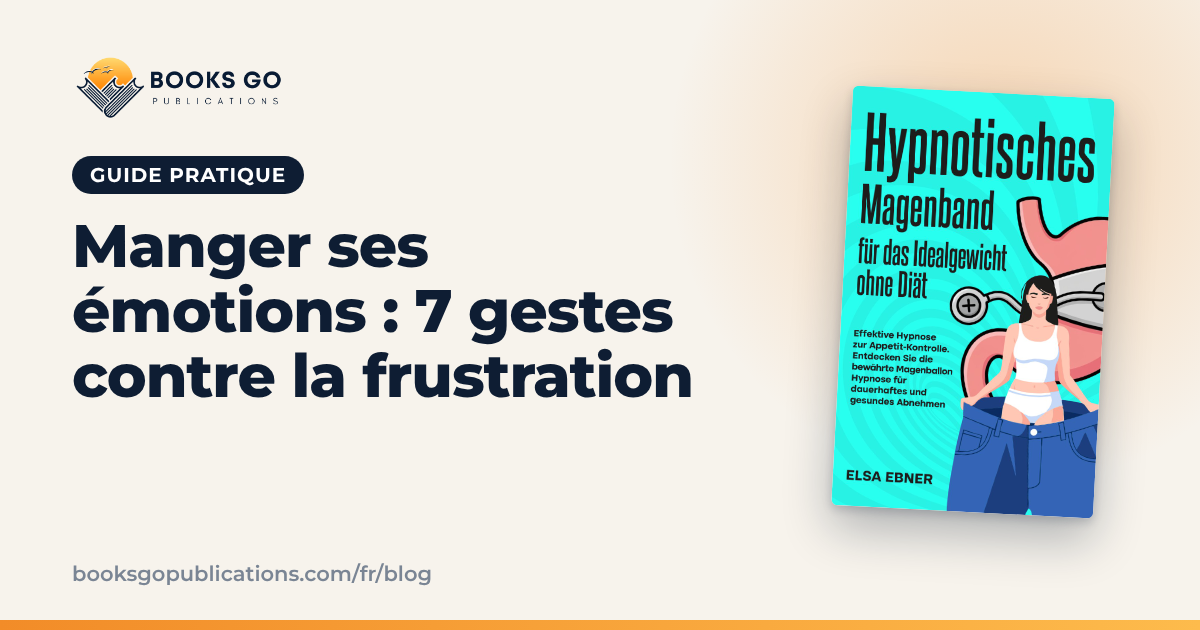 Manger ses émotions : 7 gestes contre la frustration