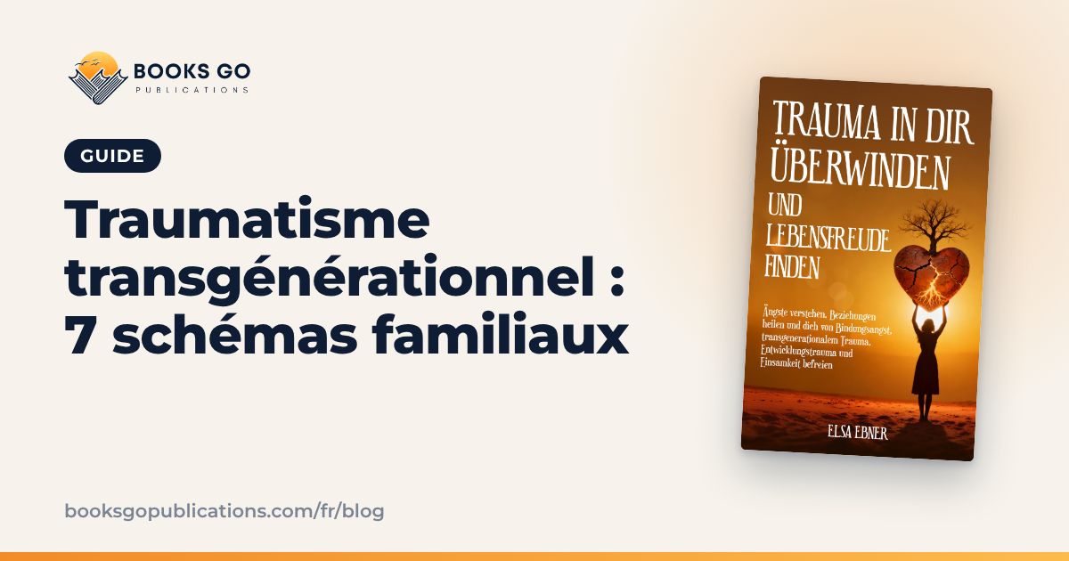 Traumatisme transgénérationnel : 7 schémas familiaux
