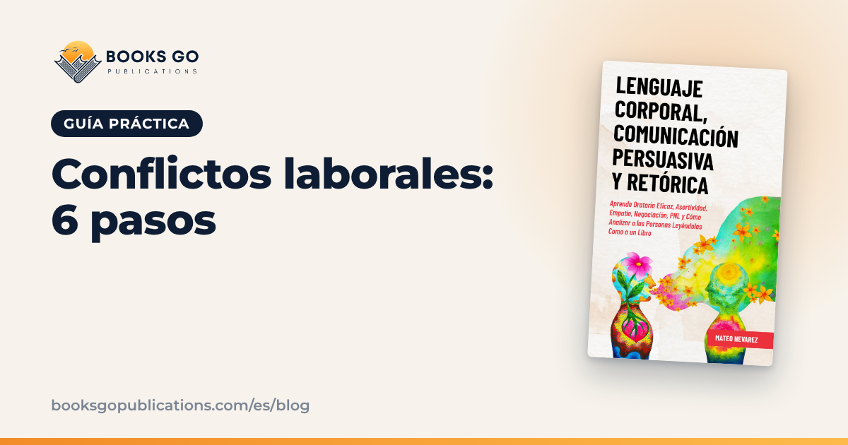 Conflictos laborales: 6 pasos y frases para resolverlos