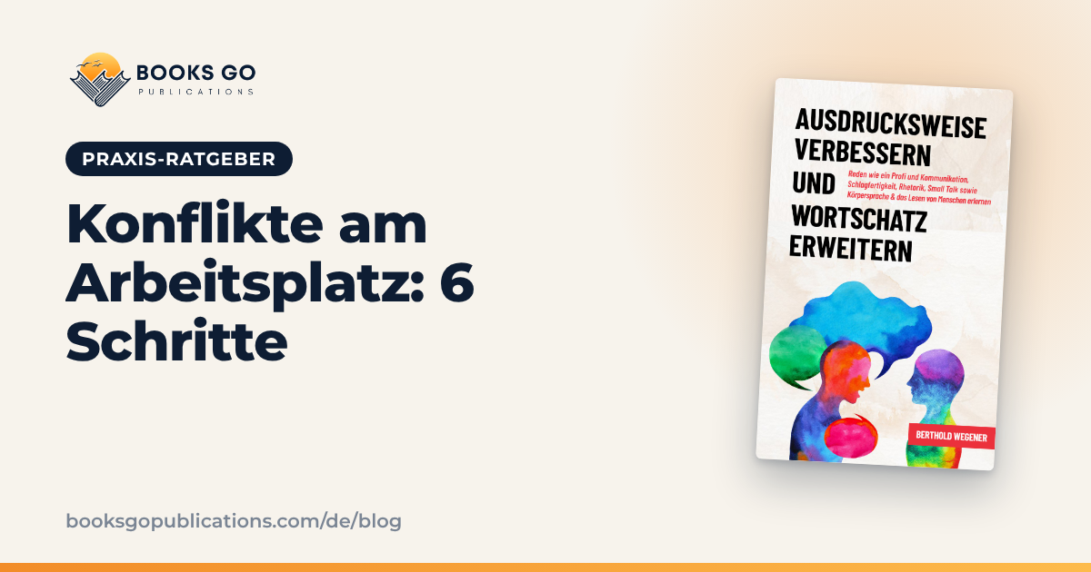 Konflikte am Arbeitsplatz: 6 Schritte und Formulierungen