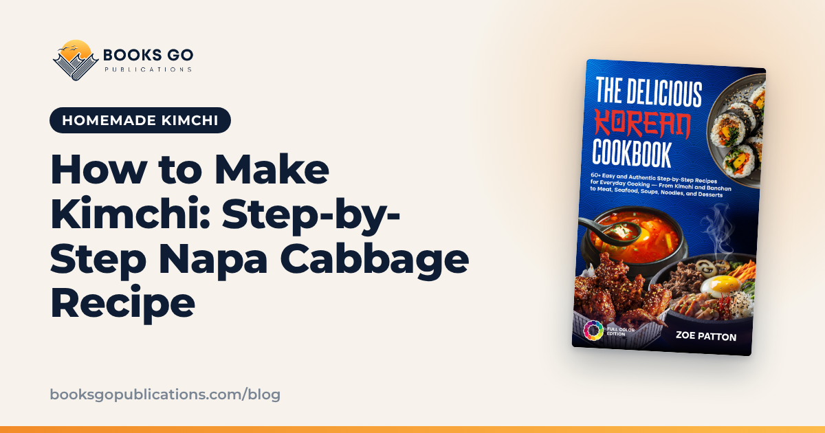 How to Make Kimchi: Step-by-Step Napa Cabbage Recipe