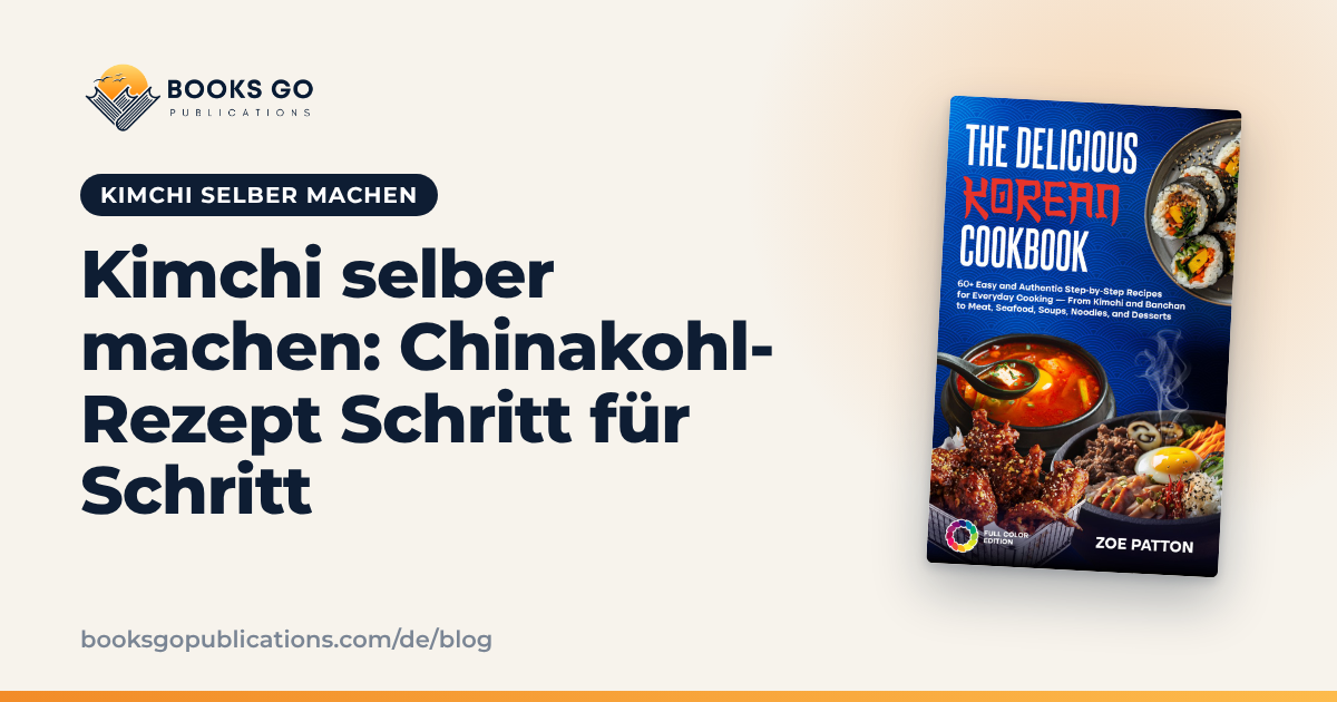 Kimchi selber machen: Chinakohl-Rezept Schritt für Schritt