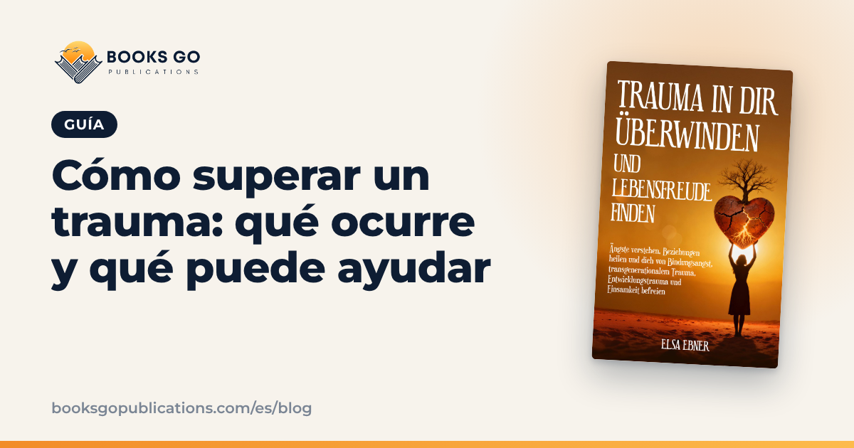 Cómo superar un trauma: qué ocurre y qué puede ayudar
