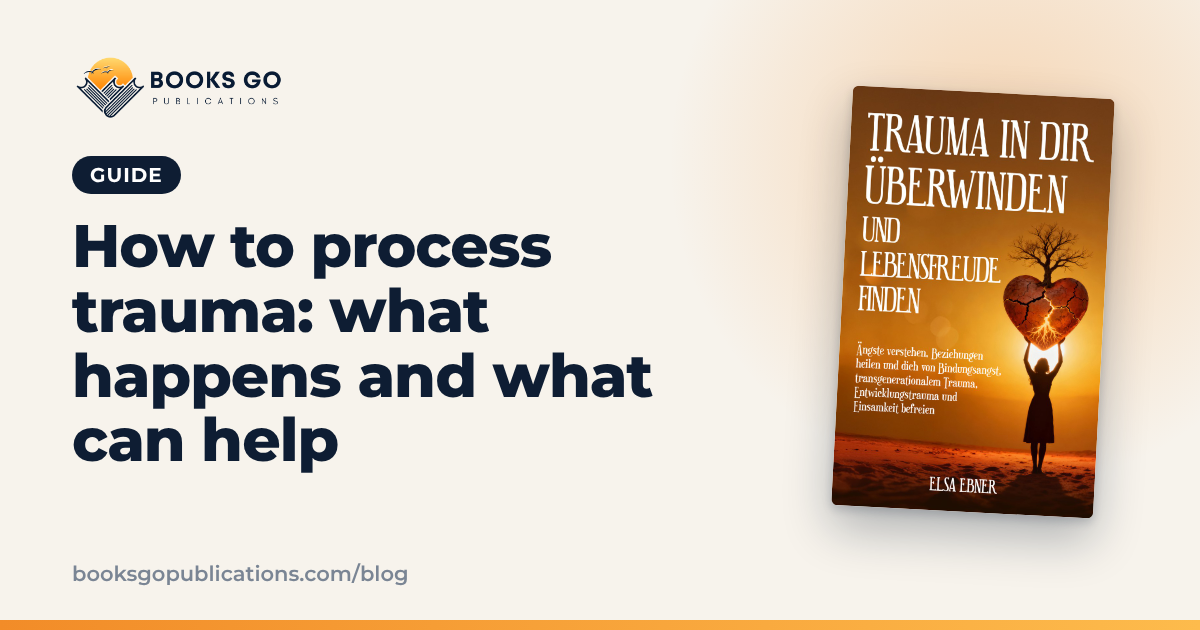 How to Process Trauma: What Happens and What Helps