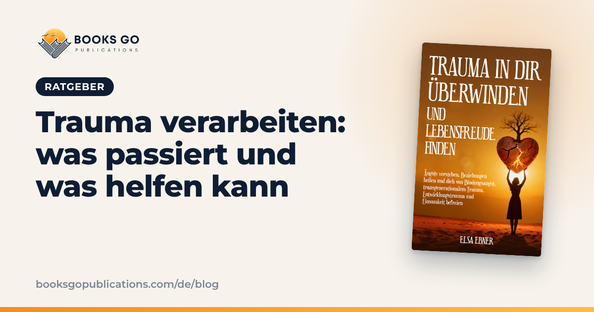 Trauma verarbeiten: 7 sanfte Schritte für den Alltag