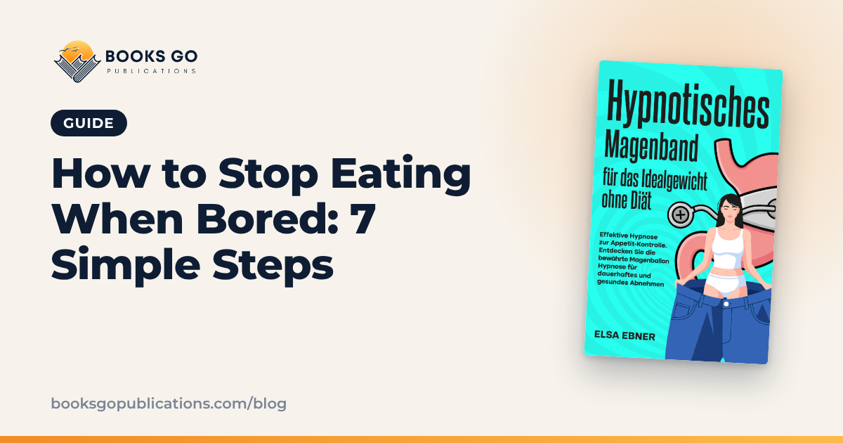 How to Stop Eating When Bored: 7 Simple Steps