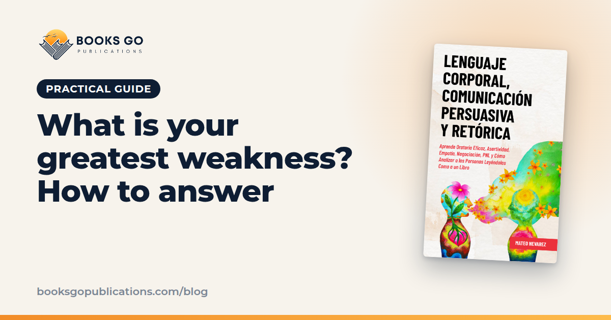 What Is Your Greatest Weakness? 4 Steps and Examples