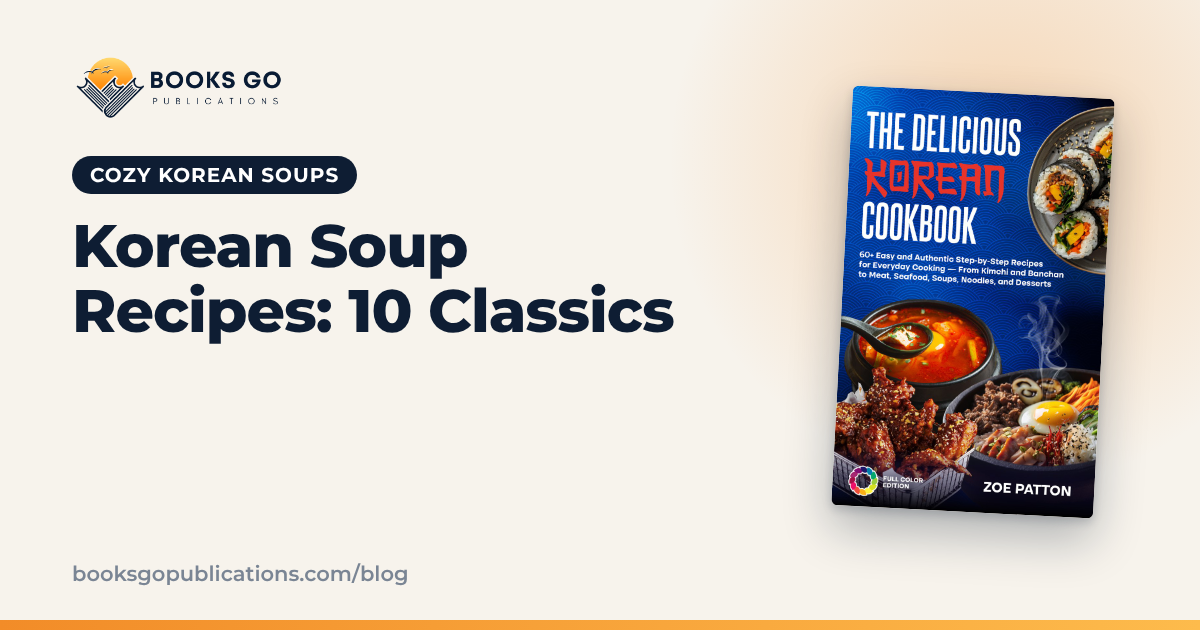 Korean Soup Recipes: 10 Classics and a Full Kimchi Stew