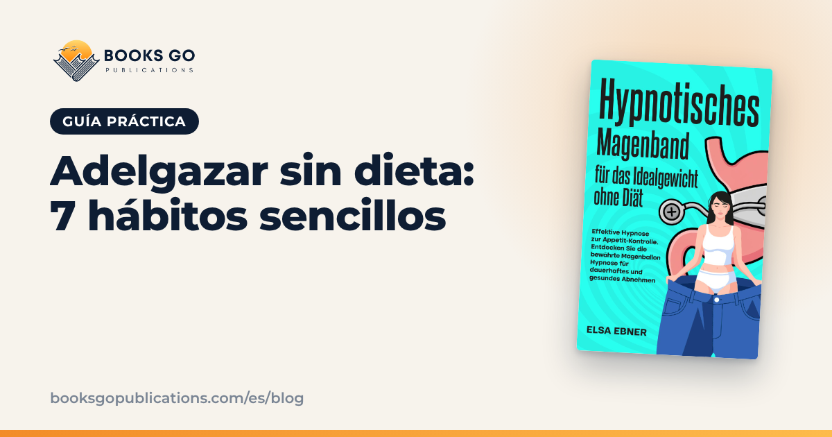 Adelgazar sin dieta: 7 hábitos sencillos que duran