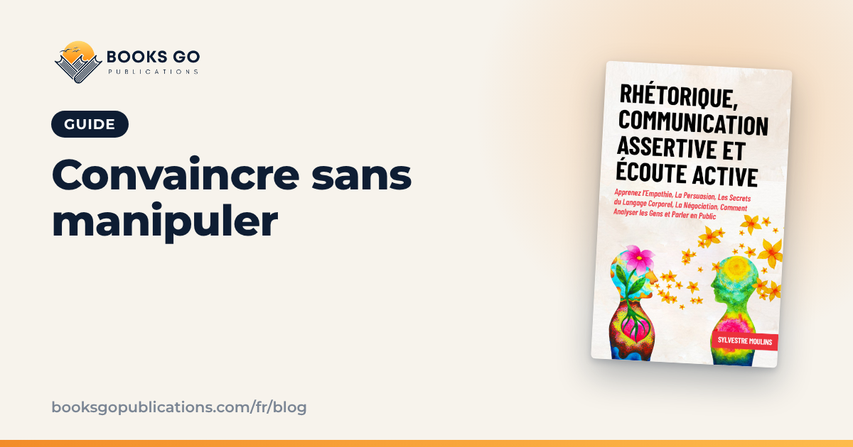 Comment convaincre quelqu’un sans manipuler : 7 principes