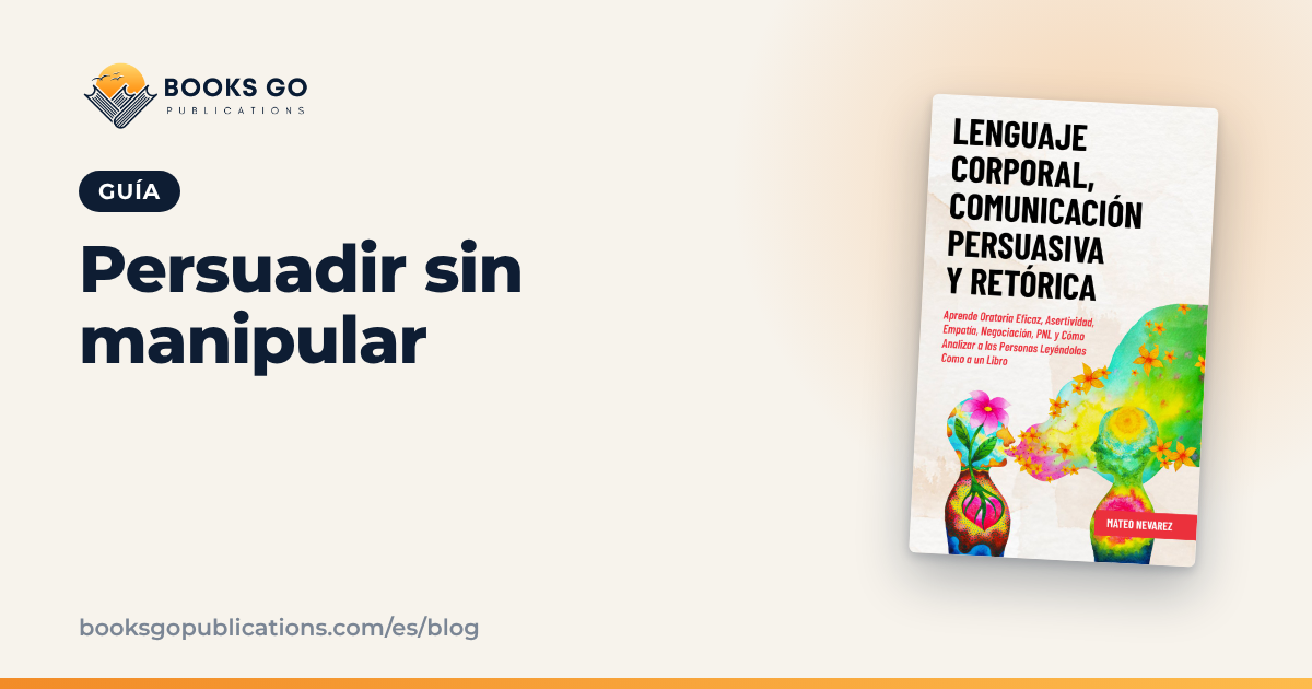 Comunicación persuasiva sin manipular: 7 principios