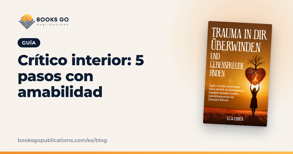 Crítico interior: 5 pasos para calmarlo con amabilidad