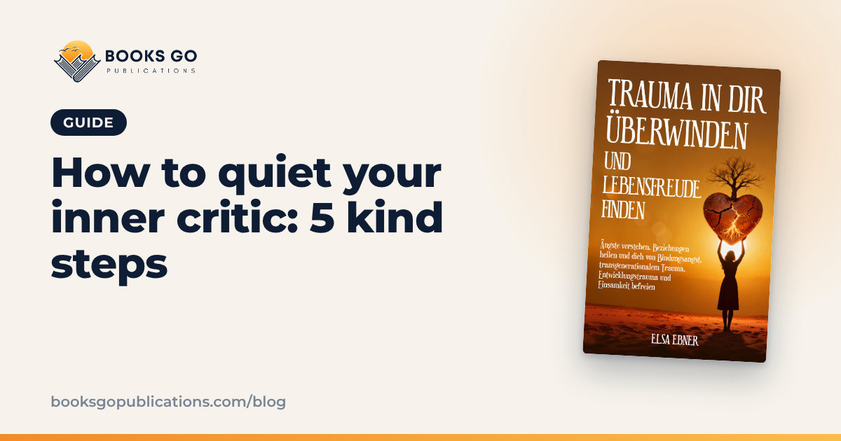 How to Quiet Your Inner Critic: 5 Kind Steps