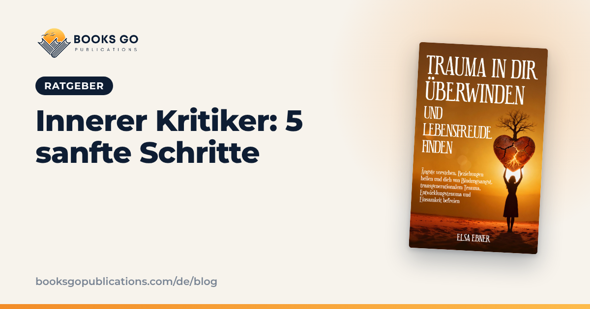 Innerer Kritiker: 5 sanfte Schritte, ihn zu beruhigen