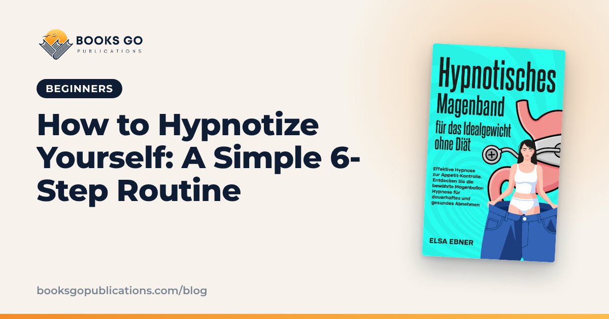 How to Hypnotize Yourself: A Simple 6-Step Routine