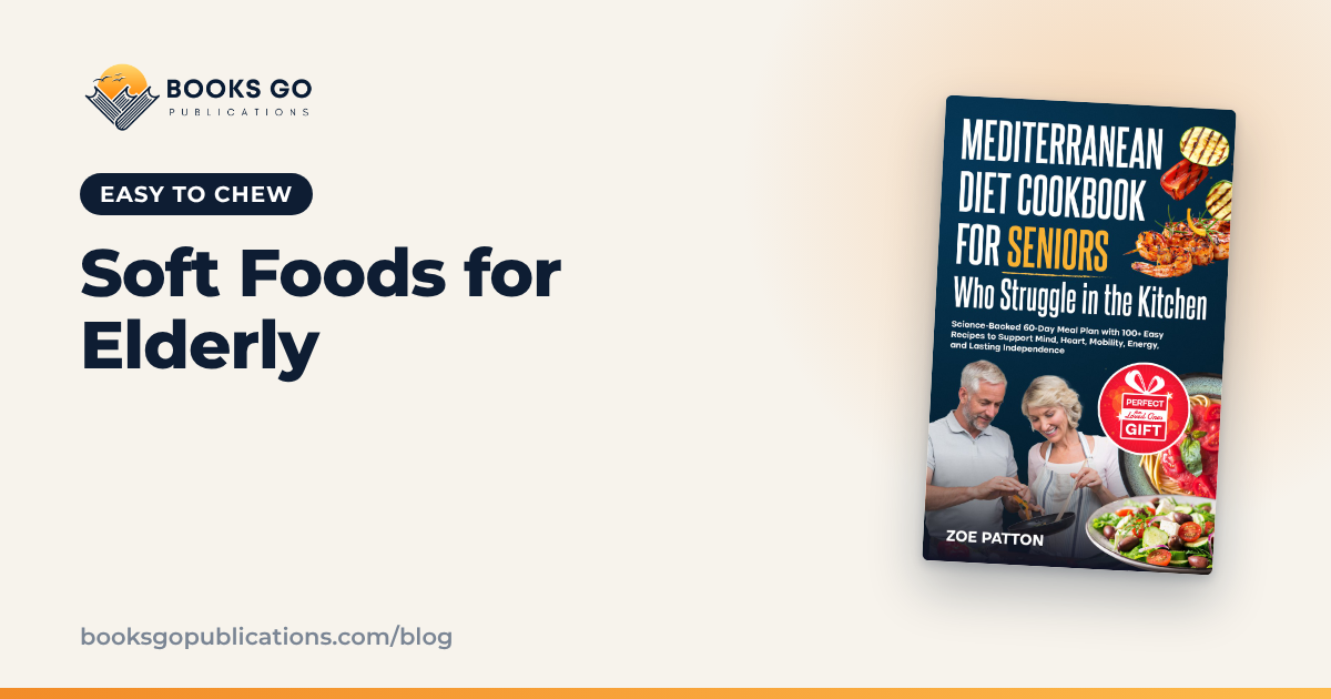 Soft Foods for Elderly: Easy Meal Ideas and a Recipe