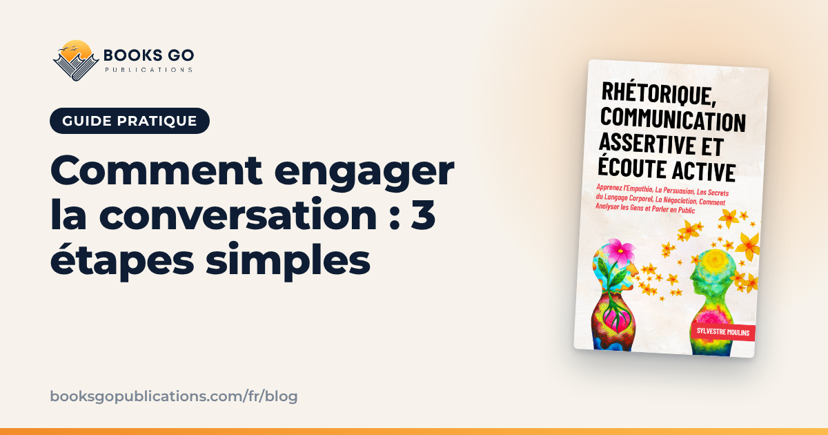 Comment engager la conversation : 3 étapes simples
