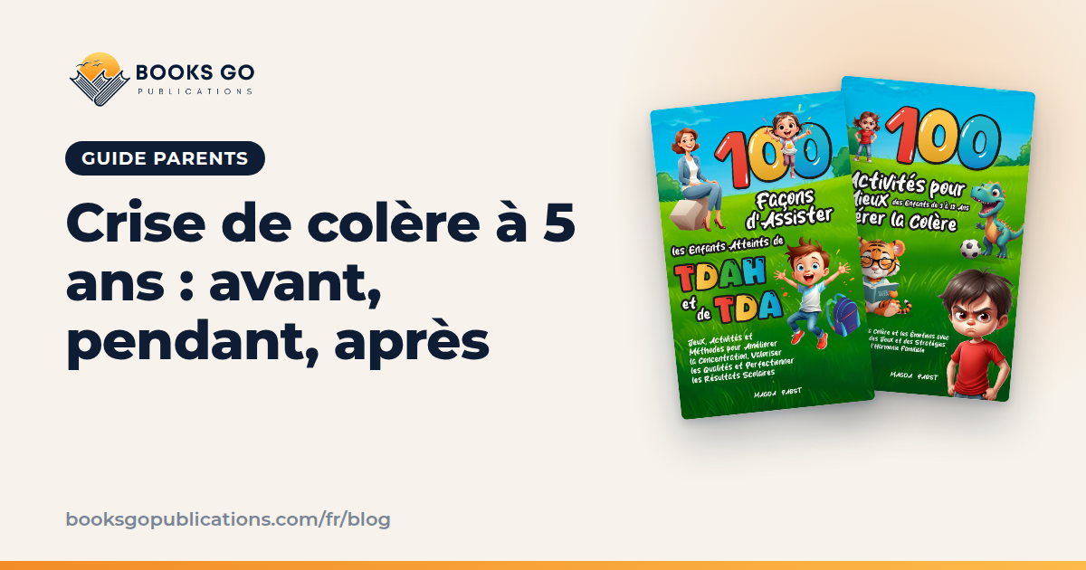 Crise de colère enfant : que faire avant, pendant, après