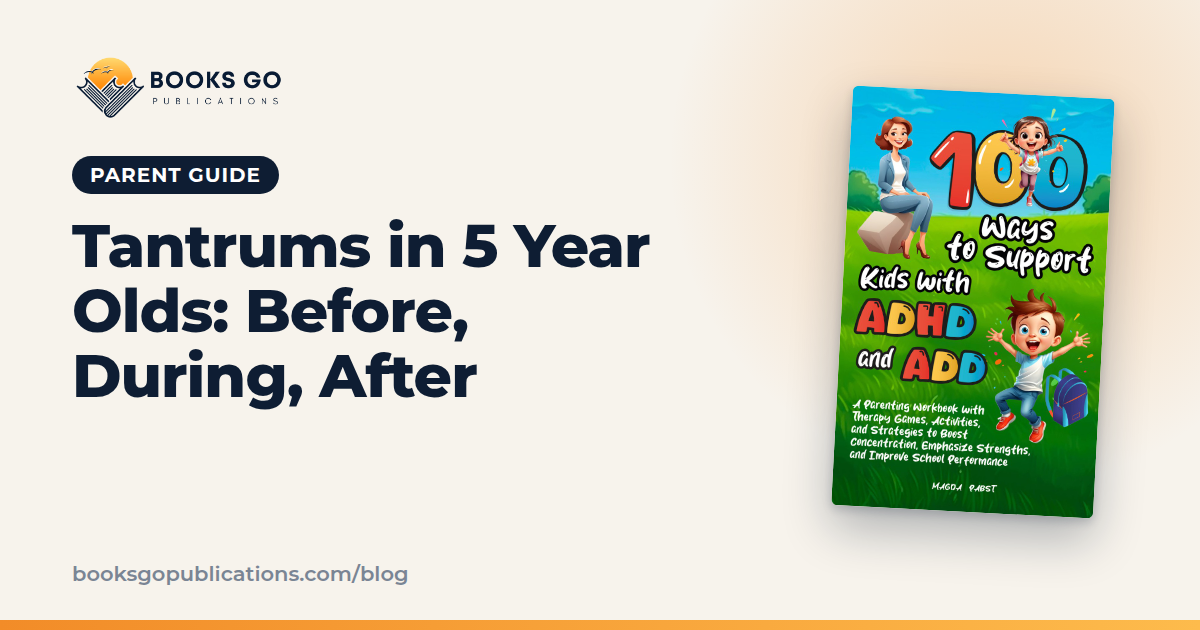 Tantrums in 5 Year Olds: What to Do Before, During, After