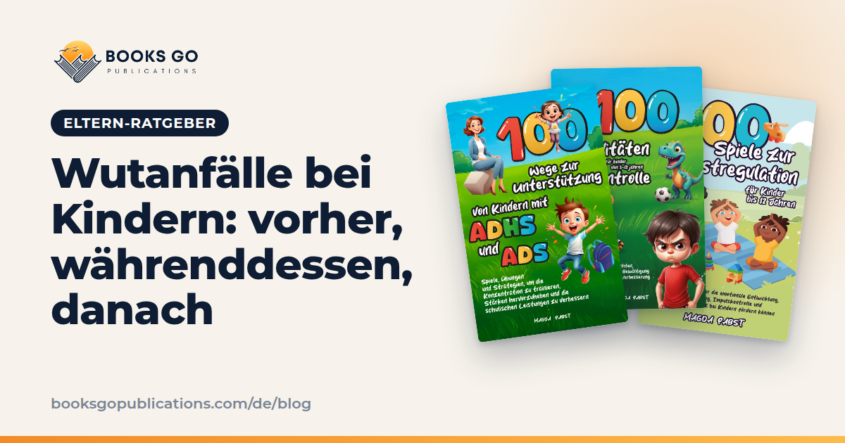 Wutanfälle bei Kindern: Was tun vor, während und danach