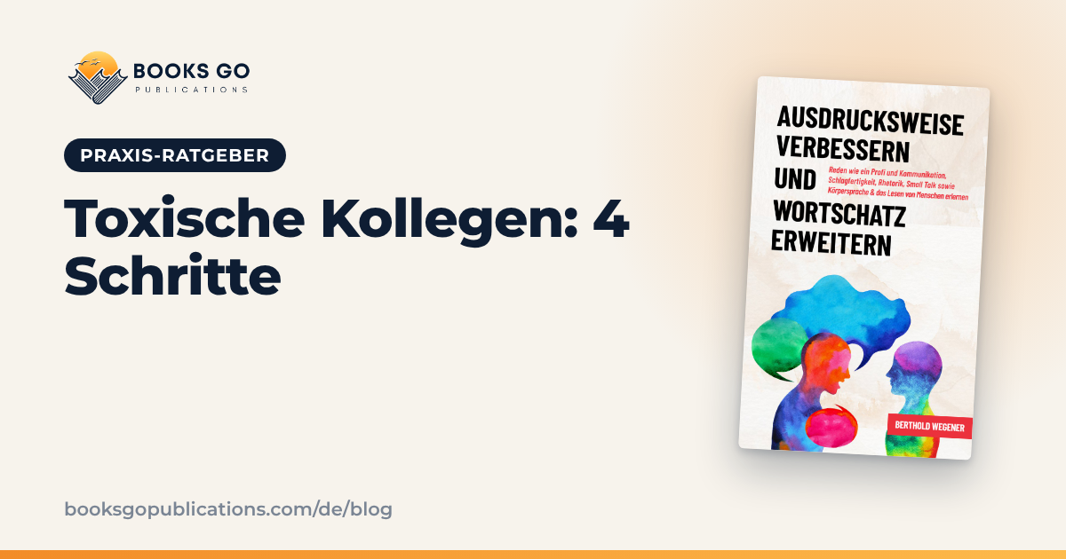 Toxische Kollegen: Umgang in 4 Schritten und Formulierungen