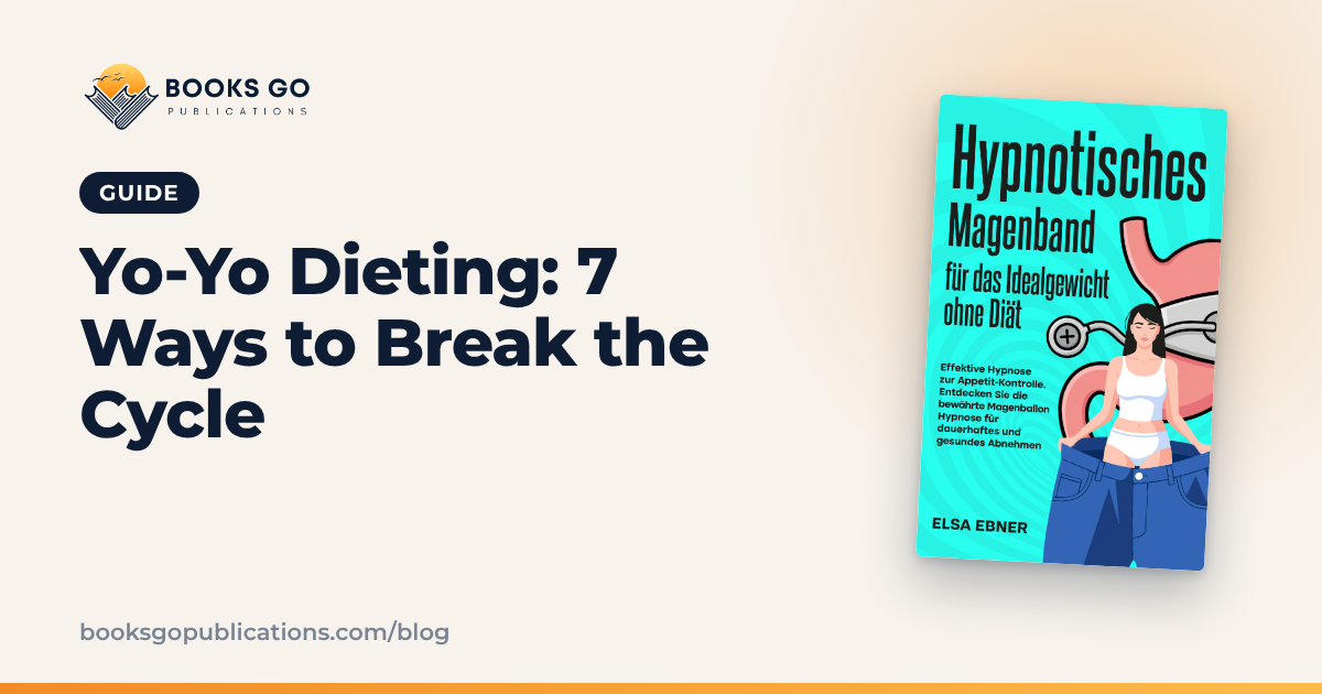 Yo-Yo Dieting: 7 Ways to Break the Cycle Gently